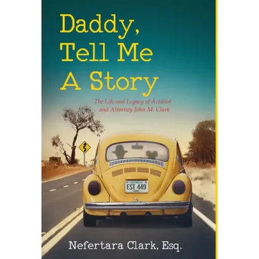 Daddy, Tell Me a Story: The Life and Legacy of Activist and Attorney John M. Clark