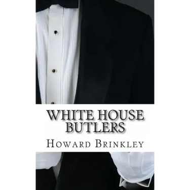 White House Butlers: A History of White House Chief Ushers and Butlers