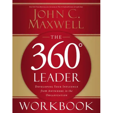 The 360 Degree Leader Workbook: Developing Your Influence from Anywhere in the Organization