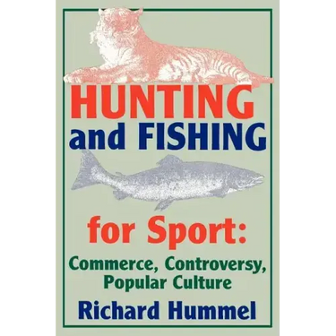 Hunting and Fishing for Sport: Commerce, Controversy, Popular Culture