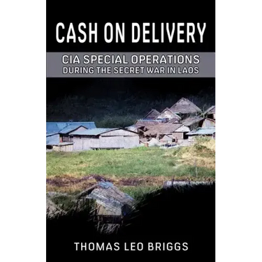 Cash on Delivery: CIA Special Operations During the Secret War in Laos