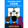 Teaching with Zoom: A Guide for Complete Beginners