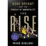 The Rise: Kobe Bryant and the Pursuit of Immortality