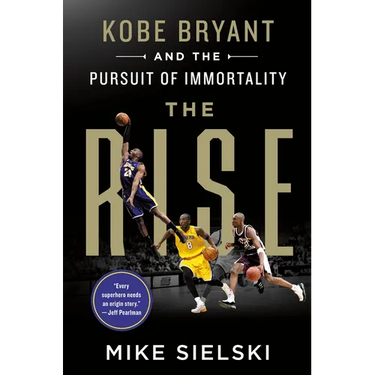 The Rise: Kobe Bryant and the Pursuit of Immortality