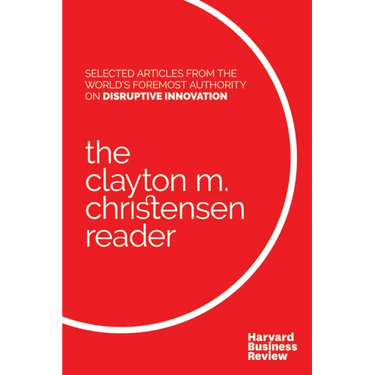 The Clayton M. Christensen Reader