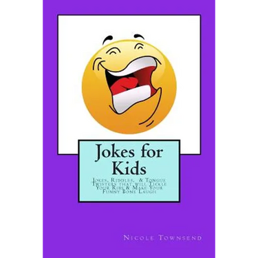 Jokes for Kids: Jokes, Riddles, & Tongue Twisters That Will Tickle Your Ribs & Make Your Funny Bone Laugh
