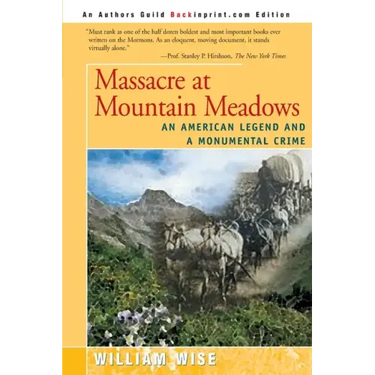 Massacre at Mountain Meadows: An American Legend and a Monumental Crime