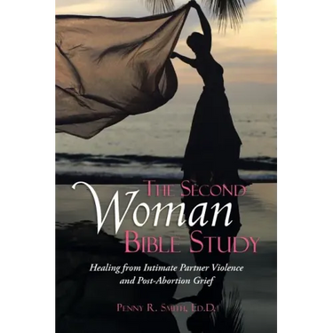The Second Woman Bible Study: Healing from Intimate Partner Violence and Post-Abortion Grief