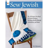 Sew Jewish: The 18 Projects You Need for Jewish Holidays, Weddings, Bar/Bat Mitzvah Celebrations, and Home