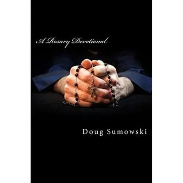A Rosary Devotional: Learning to Pray Using the Rosary