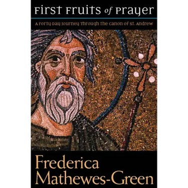 The First Fruits of Prayer: A Forty-Day Journal Through the Canon of St. Andrew