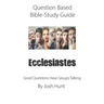 Question-based Bible Study Guide - Ecclesiastes: Good Questions Have Groups Talking