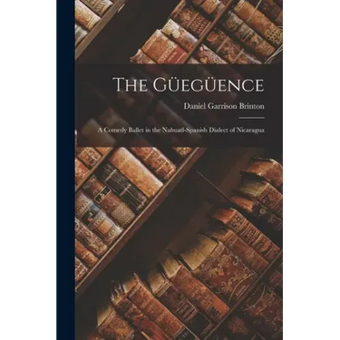 The Güegüence: a Comedy Ballet in the Nahuatl-Spanish Dialect of Nicaragua