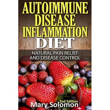 Autoimmune Disease Inflammation Diet: Natural Pain Relief and Disease Control