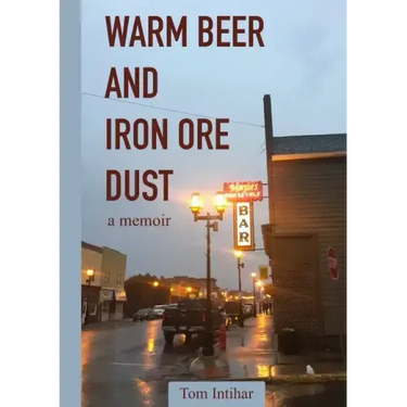 Warm Beer and Iron Ore Dust: A Memoir