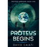Proteus Begins: Proteus Unbound: Book One