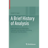 A Brief History of Analysis: With Emphasis on Philosophy, Concepts, and Numbers, Including Weierstraß' Real Numbers