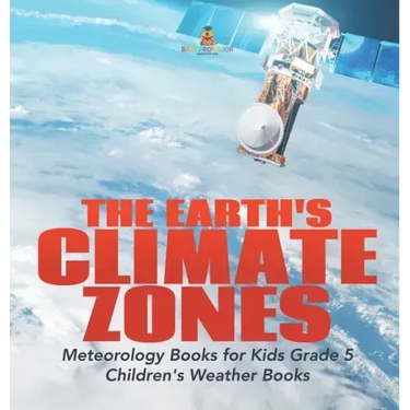 The Earth's Climate Zones Meteorology Books for Kids Grade 5 Children's Weather Books