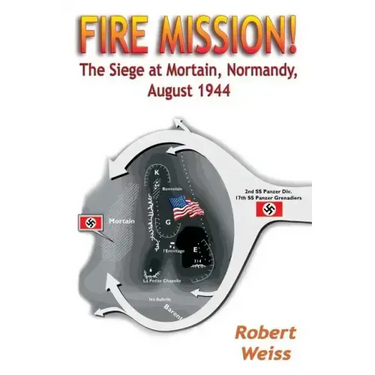 Fire Mission!: The Siege at Mortain, Normandy, August 1944