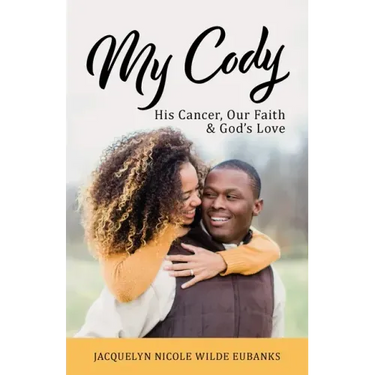 My Cody: His Cancer, Our Faith & God's Love