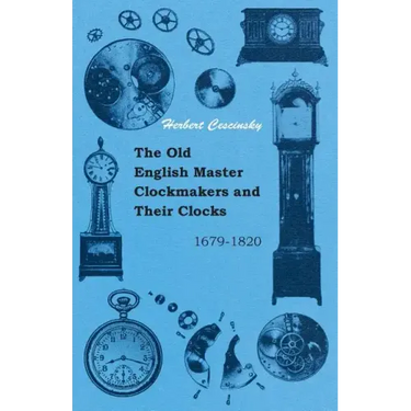 The Old English Master Clockmakers and Their Clocks - 1679-1820