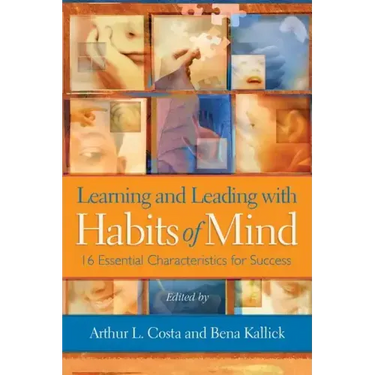 Learning and Leading with Habits of Mind: 16 Essential Characteristics for Success