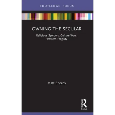Owning the Secular: Religious Symbols, Culture Wars, Western Fragility
