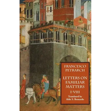 Letters on Familiar Matters (Rerum Familiarium Libri), Vol. 1, Books I-VIII