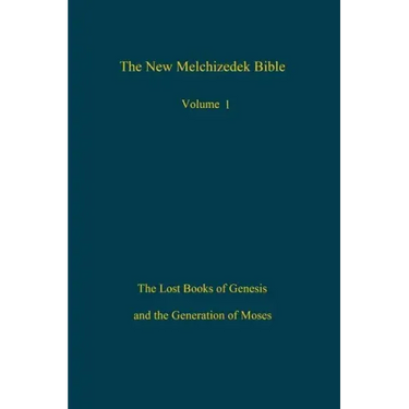 The New Melchizedek Bible, Volume 1: The Lost Books of Genesis and the Generation of Moses