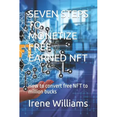 Seven Steps to Monetize Free Earned Nft: How to convert free NFT to million bucks