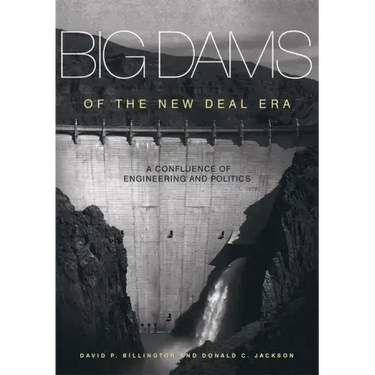 Big Dams of the New Deal Era: A Confluence of Engineering and Politics