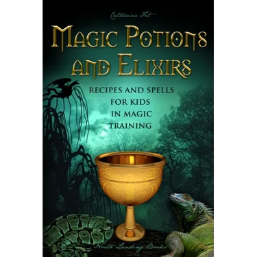 Magic Potions and Elixirs - Recipes and Spells for Kids in Magic Training