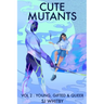 Cute Mutants Vol 2: Young, Gifted & Queer