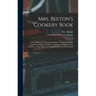 Mrs. Beeton's Cookery Book: a Household Guide All About Cookery, Household Work, Marketing, Prices, Provisions, Trussing, Serving, Carving, Menus,