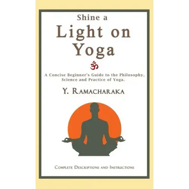 Shine a Light on Yoga: A concise beginner's guide to the philosophy, science and practice of yoga