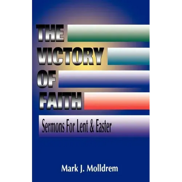The Victory of Faith: Sermons For Lent And Easter