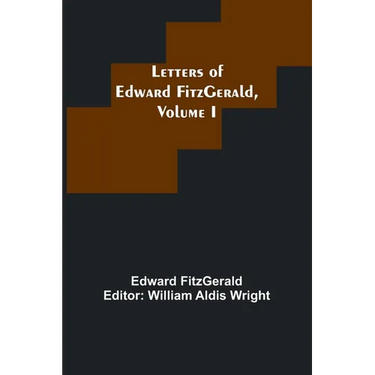 Letters of Edward FitzGerald, Volume I
