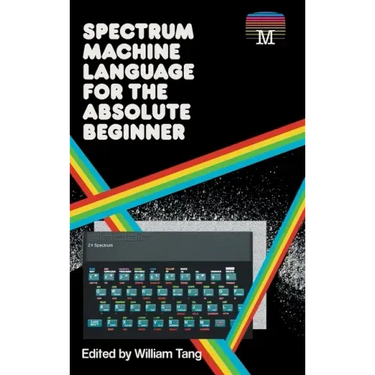 Spectrum Machine Language for the Absolute Beginner