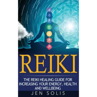 Reiki: The Reiki Healing Guide for Increasing Your Energy, Health and Well-being