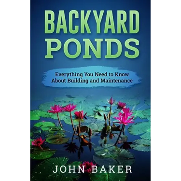 Backyard Ponds - Everything You Need to Know About Building and Maintenance