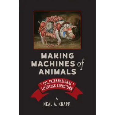 Making Machines of Animals: The International Livestock Exposition