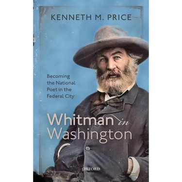 Whitman in Washington: Becoming the National Poet in the Federal City