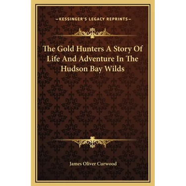 The Gold Hunters A Story Of Life And Adventure In The Hudson Bay Wilds