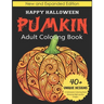 Pumkin Adult Coloring book: Happy Halloween: New and Expanded Edition, 40+ Unique Designs, A Halloween Coloring Book, Relaxing High-quality Images