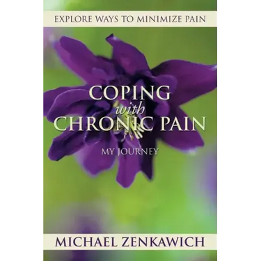 Coping with Chronic Pain - My Journey: Explore Ways to Minimize Pain