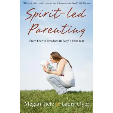 Spirit-Led Parenting: From Fear to Freedom in Baby's First Year