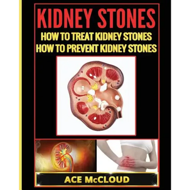 Kidney Stones: How To Treat Kidney Stones: How To Prevent Kidney Stones