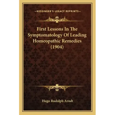 First Lessons in the Symptomatology of Leading Homeopathic Remedies (1904)