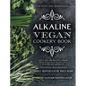 Alkaline Vegan Cookery Book: Informative, quick, easy and delicious alkaline plant-based vegan recipes for a healthier and happier life.
