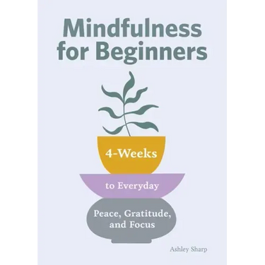 Mindfulness for Beginners: 4 Weeks to Peace, Gratitude, and Focus